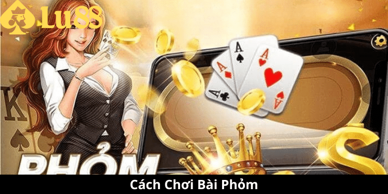 Cách Chơi Bài Phỏm - Hướng Dẫn Chi Tiết Để Trở Thành Cao Thủ cách chơi bài phỏm