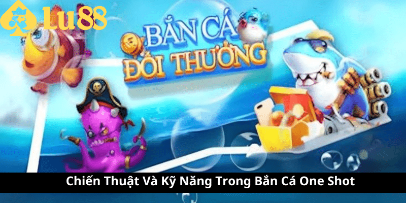 Bắn Cá One Shot – Cách Chơi & Mẹo Săn Thưởng Khủng Bắn Cá One Shot