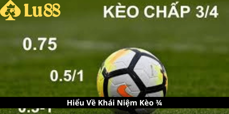 Kèo 3/4 là gì - Tìm Hiểu Thế Giới Cá Cược Bóng Đá kèo 3-4