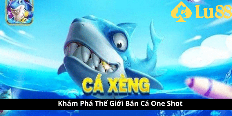 Bắn Cá One Shot – Cách Chơi & Mẹo Săn Thưởng Khủng Bắn Cá One Shot