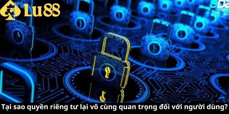 Quyền riêng tư LU88 | thông tin nên biết khi tham gia nhà cái quyền riêng tư